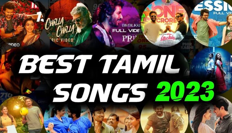 2023 TAMIL SONGS SONGS DOWNLOAD 2023 TAMIL SONGS